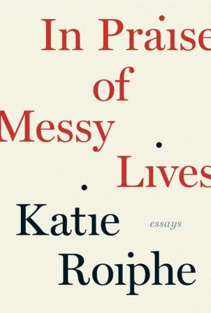 In Praise of Messy Lives